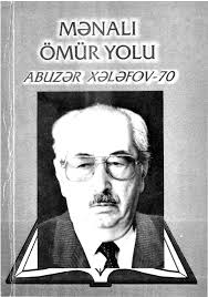 Mənalı ömür yolu:  Abuzər Alı oğlu Xələfov /Bakı Dövlət Universiteti; Tərtib ed. K.Aslan .-Bakı : Bakı Universiteti, 2001.- 229 s.